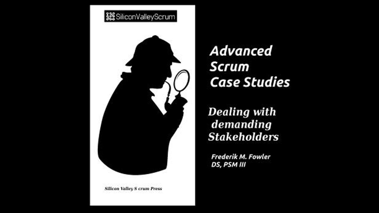 Advanced Scrum Case Studies Vol 2: Dealing with demanding stakeholders - Frederik Mark Fowler