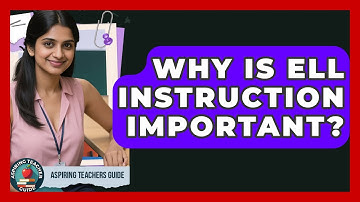 Why Is ELL Instruction Important? - Aspiring Teacher Guide
