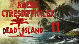 Dead Island #11 Arene (Tres Difficile)