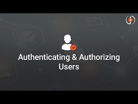 Authenticating and Authorizing Users