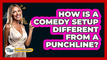 How Is A Comedy Setup Different From A Punchline? - The Comedy Reel
