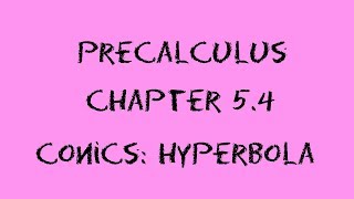 Precalculus: Chapter 5 Part 4: Hyperbolas