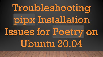 Troubleshooting pipx Installation Issues for Poetry on Ubuntu 20.04