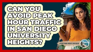 Can You Avoid Peak Hour Traffic In San Diego University Heights? - Everything About San Diego