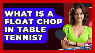 What Is A Float Chop In Table Tennis? - Ping Pong Prodigy
