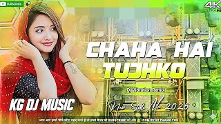 Chaha Hai Tujhko  Dj Vibration Remix  New Style Mix 2025  Kg Dj   4k Ultra Hd dj