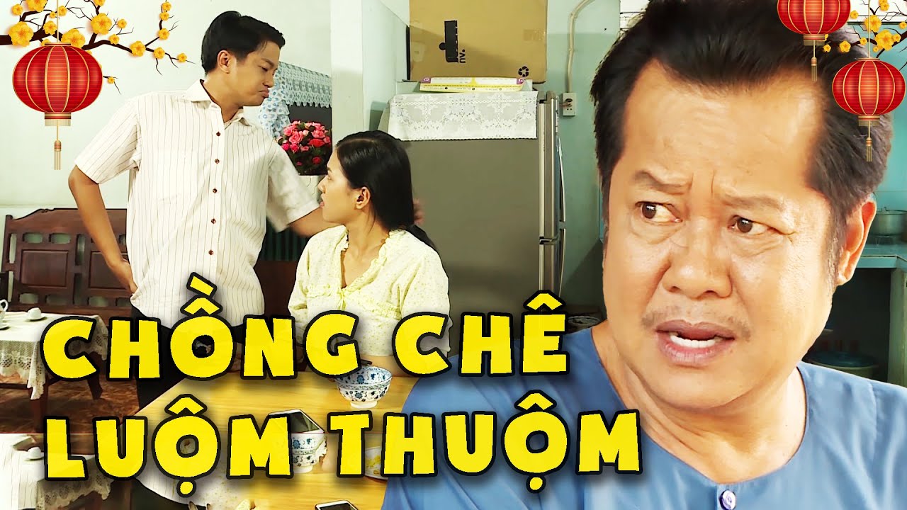 PHIM VIỆT NAM HAY - CHỒNG CHÊ LUỘM THUỘM💖PHIM HÀI VIỆT NAM💖PHIM TRUYỀN HÌNH VIỆT NAM💖PHIM VIỆT MỚI