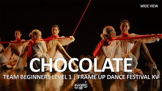 Chocolate (WIDE VIEW) - TEAM BEGINNERS LEVEL 1 | FRAME UP DANCE FESTIVAL XV