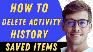 How To Delete Activity History Saved Items - Full Guide