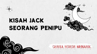 Kisah Jack Seorang Penipu  Sebuah Dokumenter Pendek  Cerita Horor Menarik
