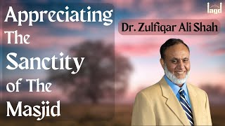 Appreciating the Sanctity of the Masjid | Khutbah by Dr. Zulfiqar