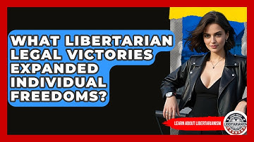 What Libertarian Legal Victories Expanded Individual Freedoms? - Learn About Libertarianism