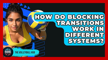How Do Blocking Transitions Work In Different Systems? - The Volleyball Hub
