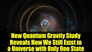 New Quantum Gravity Study Reveals How We Still Exist in a Universe with Only One State