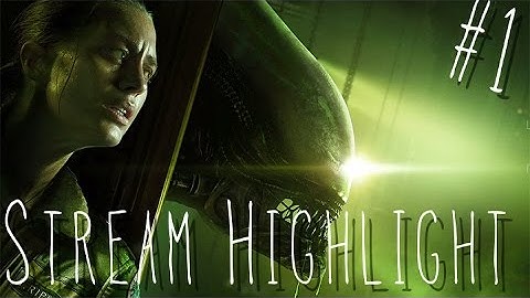 Alien Twitch Highlights Part 1