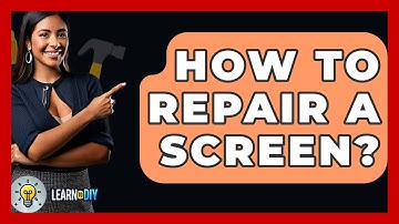 How To Repair A Screen? - LearnToDIY360.com