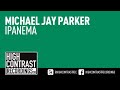 Michael Jay Parker - Ipanema [High Contrast Recordings]