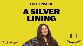 A Silver Lining | The Happiness Lab Podcast | Dr. Laurie Santos