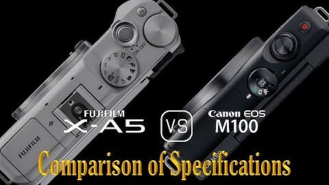 So sánh canon m100 và fujifilm x-a5 năm 2024