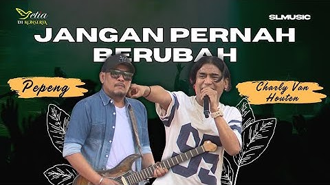 JANGAN PERNAH BERUBAH - CHARLY VAN HOUTEN