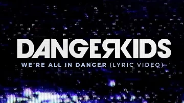 dangerkids - we're all in danger (Lyric Video)