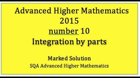 2015 SQA Advanced Higher Mathematics No. 10 Integration by parts
