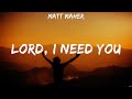 Matt maher  lord i need you lyrics elevation worship all sons  daughters lauren daigle