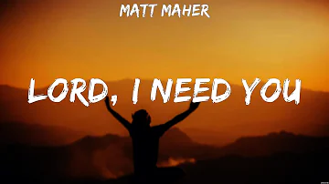 Matt Maher - Lord, I Need You (Lyrics) Elevation Worship, All Sons & Daughters, Lauren Daigle