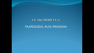 CE306:COMPUTER PROGRAMMING AND COMPUTATIONAL TECHNIQUES(Part 6)-TRAPEZOIDAL RULE-PROGRAM