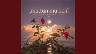 unuttun mu beni - Nursena Yener