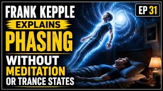 Frank Kepple Explains Phasing Without Meditation or Trance States | Ep 31