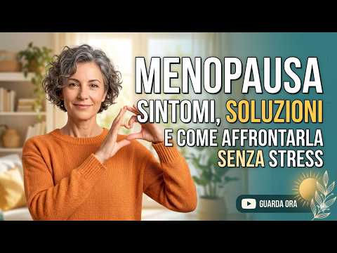 Video Menopausa: Sintomi, Soluzioni e Come Affrontarla Senza Stress!