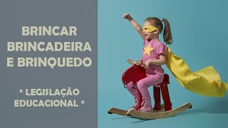 Brincar, Brincadeira e Brinquedo - Legislação Educacional: RCNEI, BNCC, etc I Vídeo Completo