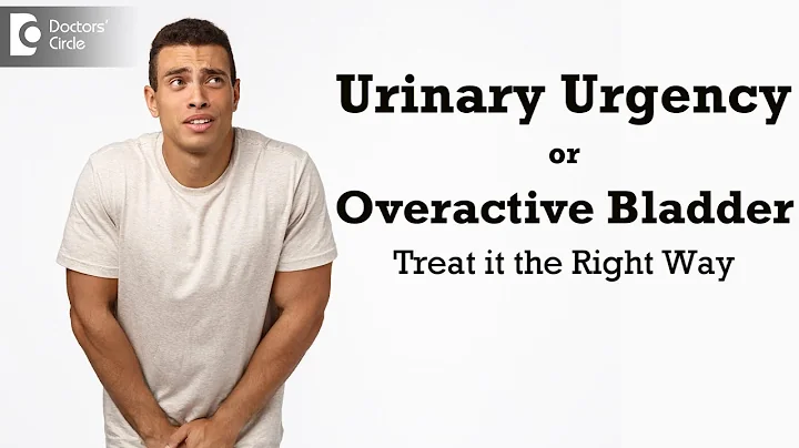 5 Tips to Treat Urinary Urgency|Best Treatment Overactive Bladder-Dr.Girish Nelivigi|Doctors' Circle - DayDayNews