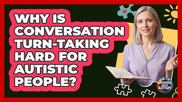 Why Is Conversation Turn-Taking Hard For Autistic People?