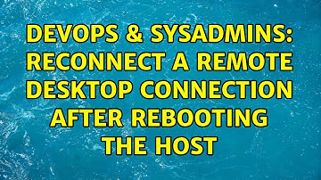 DevOps & SysAdmins: Reconnect a Remote Desktop connection after rebooting the host (6 Solutions!!)