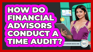 How Do Financial Advisors Conduct A Time Audit?