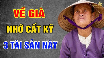 VỀ GIÀ, Phải Nhớ Cất Kỹ 3 Loại Tài Sản Này - Vạn Điều Ý Nghĩa
