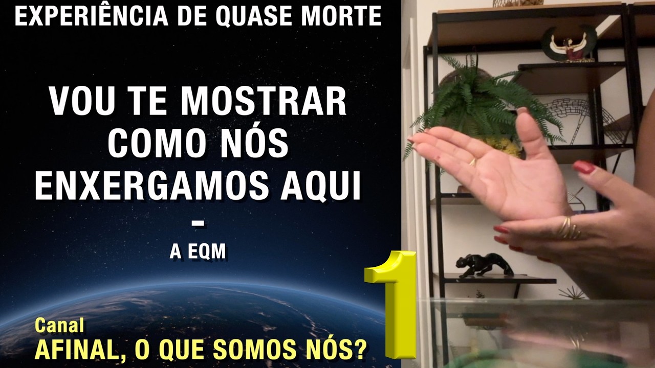 1/3 – Vou te mostrar como nós enxergamos aqui - EQM | Experiência de Quase Morte