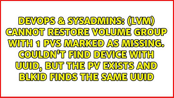 (LVM) Cannot restore Volume Group with 1 PVs marked as missing. Couldn