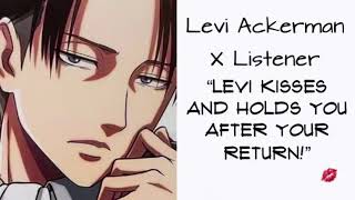 Levi Ackerman X Listener (Anime ASMR) “Levi Kisses and Holds You After Your Return!”