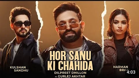 Hor Sanu ki Chahida |Dilpreet Dhillon | Kulshan Sindhu | Gurlej Akhtar | Inder Chahal | new Punjabi