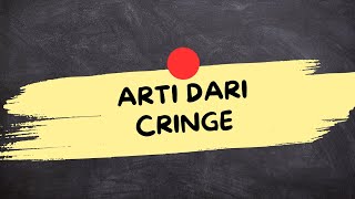 ARTI DARI KATA CRINGE (Cringe Adalah)