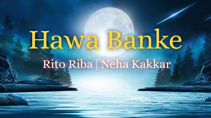 Hawa banke song (Lyrics) Rito Riba |  Neha Kakkar