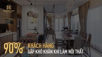 NỖI LO CỦA 90% KHÁCH HÀNG KHI THIẾT KẾ VÀ THI CÔNG NỘI THẤT