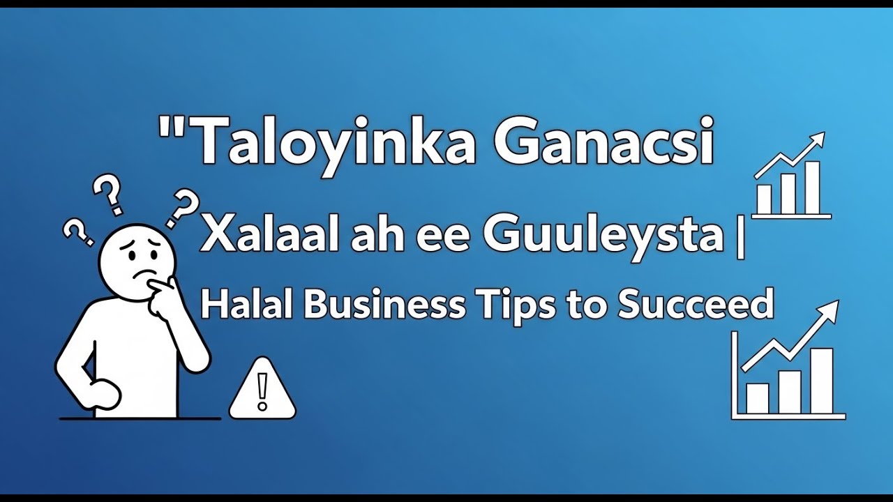 “Talooyinka Ganacsi Xalaal ah  ee Guuleysta | Halal Business Tips to Succeed”
