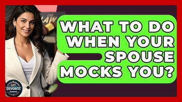 What To Do When Your Spouse Mocks You? - Get Divorce Answers
