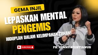 Lepaskan Mental Pengemis, Hiduplah dalam Kelimpahan Tuhan! | Ps. Henny Kristianus