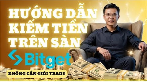 Hướng Dẫn Kiếm Tiền Trên Sàn Bitget Mà Không Cần Giỏi Trade | Cho Người Mới 2025