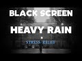 Heavy RAIN Sounds for Stress Relief | Black Screen